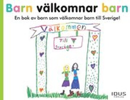 Barn välkomnar barn : en bok av barn som välkomnar barn till Sverige!