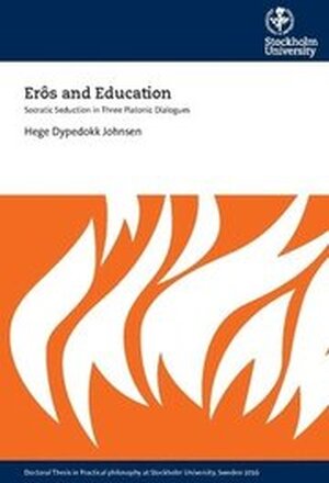 Erôs and education : Socratic seduction in three platonic dialogues