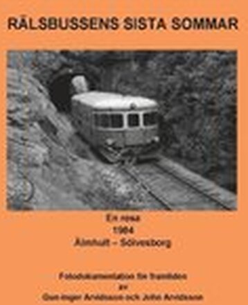 Rälsbussens sista sommar : En resa 1984 Älmhult - Sölvesborg