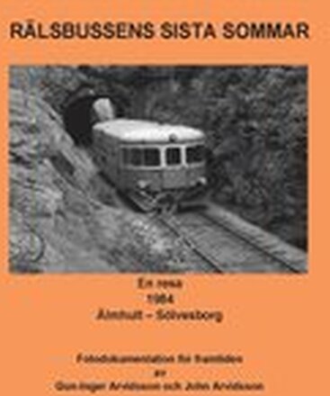Rälsbussens sista sommar: En resa 1984 Älmhult - Sölvesborg