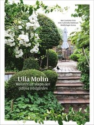 Ulla Molin : konsten att skapa den tidlösa trädgården