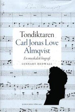 Tondiktaren Carl Jonas Love Almqvist : en musikalisk biografi