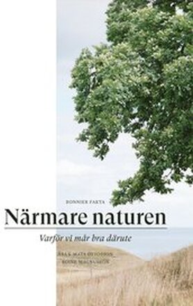 Närmare naturen : vetenskap och vetskap om varför vi mår bra därute