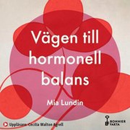 Vägen till hormonell balans : hjärnkoll, sexlust och välmående genom förklimakteriet och klimakteriet