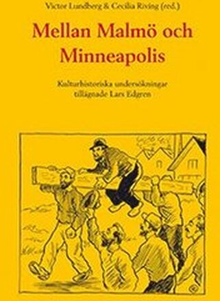 Mellan Malmö och Minneapolis : kulturhistoriska undersökningar tillägnade Lars Edgren