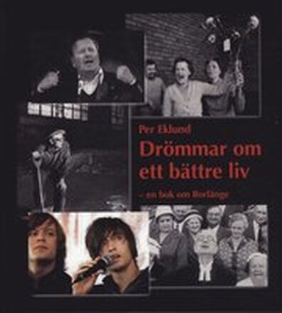 Drömmar om ett bättre liv : en bok om Borlänge
