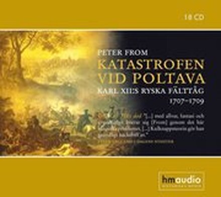 Katastrofen vid Poltava : Karl XII:s ryska fälttåg 1707-1709