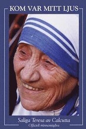 Kom var mitt ljus : till minne av Moder Teresas av Calcutta saligförklaring : saligförklarad den 19 oktober 2003 : officiell minnesutgåva