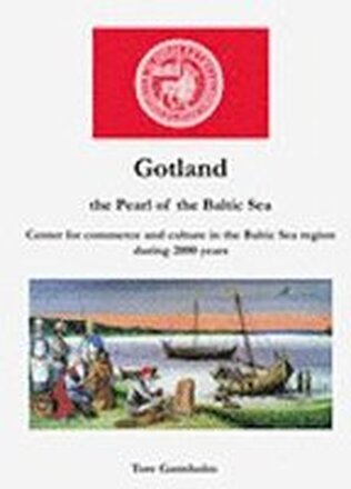 Gotland : the pearl of the Baltic Sea : center of commerce and culture in the Baltic Sea region for over 2000 years