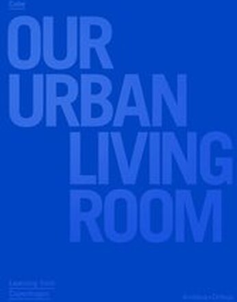 Cobe : Our Urban Living Room - Learning from Copenhagen
