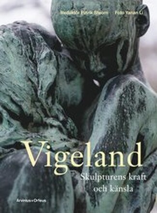 Vigeland : skulpturens kraft och känsla