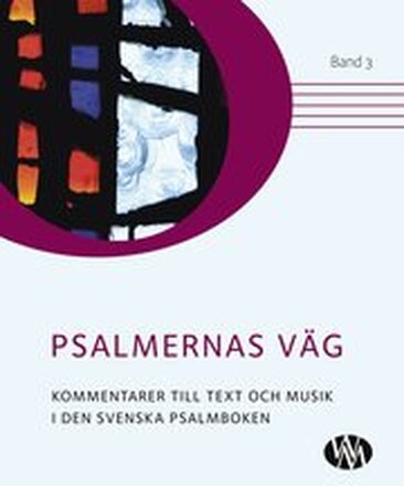 Psalmernas väg : kommentarer till text och musik i Den svenska psalmboken. Band 3