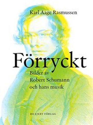 Förryckt : bilder av Robert Schumann och hans musik