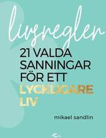 Livsregler : 21 valda sanningar för ett lyckligare liv