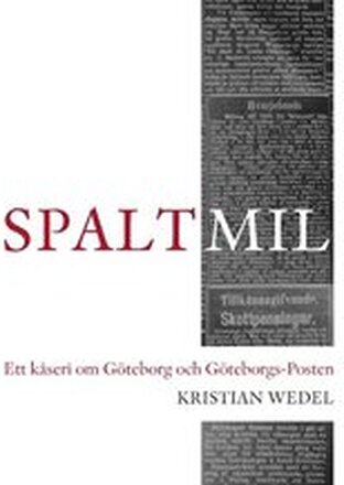 Spaltmil : Ett kåseri om Göteborg och Göteborgs-Posten