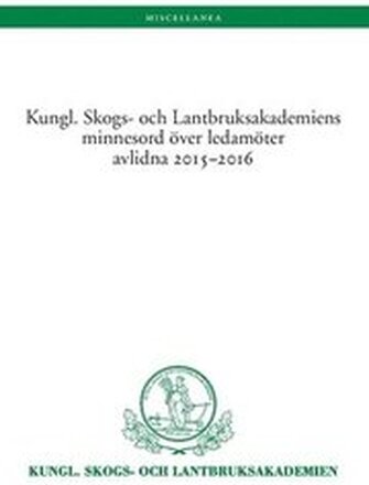 Kungl. Skogs. och Lantbruksakademiens minnesord över avlidna ledamöter 2015-2016