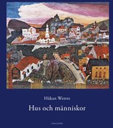 Hus och människor : 289 berättelser om möten med hus, städer, rum och människor