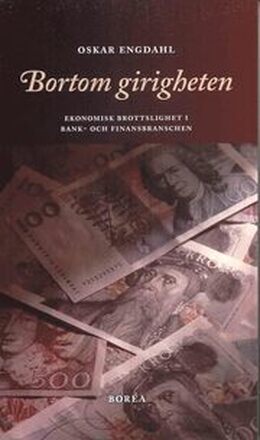 Bortom girigheten : ekonomisk brottslighet i bank- och finansbranschen
