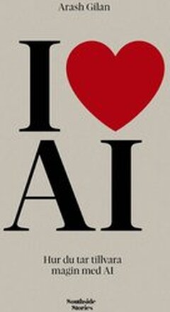 I love AI : Hur du tar tillvara magin med AI