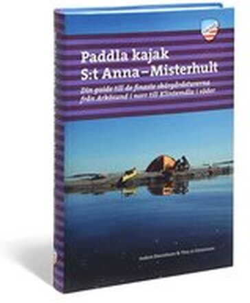 Paddla kajak i S:t Anna och Misterhult : din guide till de finaste skärgårdsturerna från Arkösund i norr till Klintemåla i söder