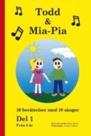 Todd & Mia-Pia : 10 berättelser med 10 sånger. Del 1