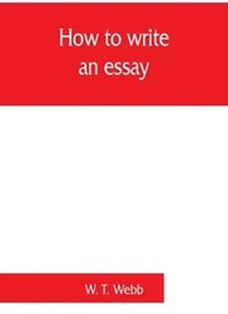 How to write an essay, with sample essays and subjects for essays