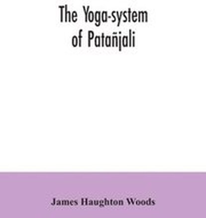 The yoga-system of Patajali; or, The ancient Hindu doctrine of concentration of mind, embracing the mnemonic rules, called Yoga-sutras, of Patajali, and the comment, called Yoga-bhashya