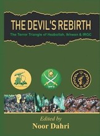 The Devils Rebirth : The Terror Triangle of Ikhwan, IRGC and Hezbollah