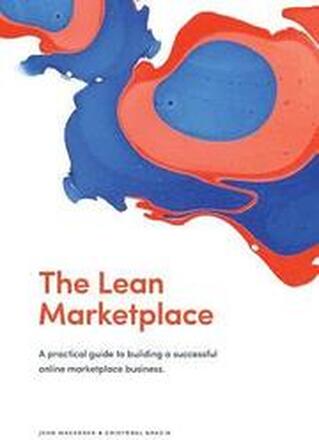 The Lean Marketplace: a Practical Guide to Building a Successful Online Marketplace Business