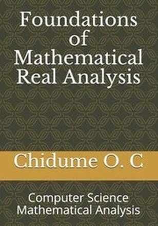 Foundations of Mathematical Real Analysis: Computer Science Mathematical Analysis