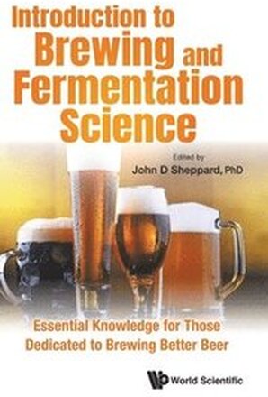 Introduction To Brewing And Fermentation Science: Essential Knowledge For Those Dedicated To Brewing Better Beer