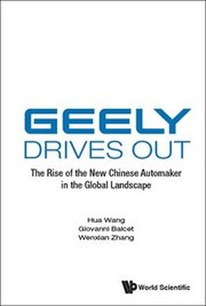 Geely Drives Out: The Rise Of The New Chinese Automaker In The Global Landscape