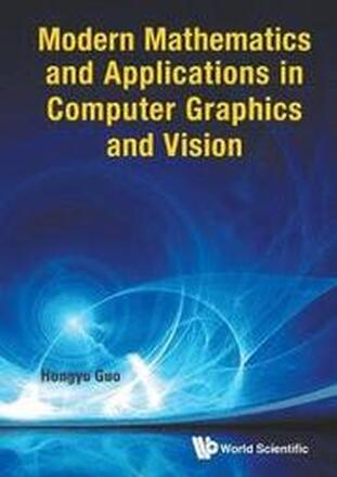 Modern Mathematics And Applications In Computer Graphics And Vision