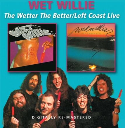 Wet Willie: Wetter The Better + Left Coast Live