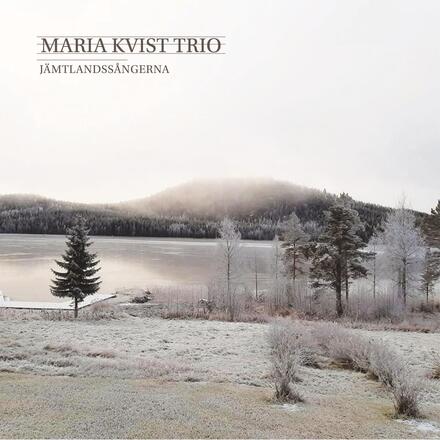 Maria Kvist Trio: Jämtlandssångerna 2021