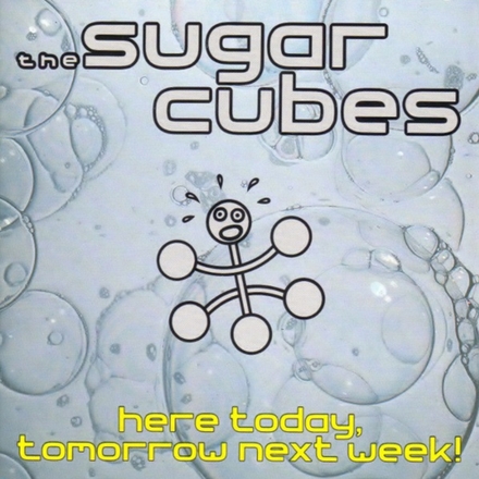 Sugarcubes: Here Today Tomorrow Next