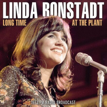Ronstadt Linda: Long Time At The Plant (Broadc.)
