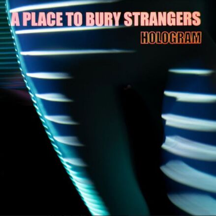 A Place To Bury Strangers: Hologram (Neon Orange