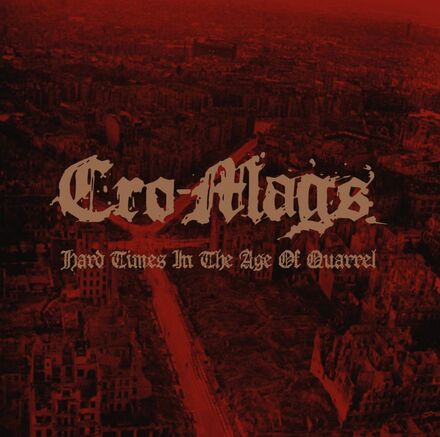 Cro-mags: Hard Times In The Age Of Quarrel