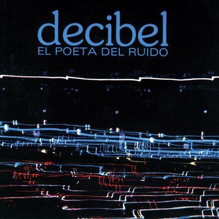 Decibel: El Poeta Del Ruido (Blue)