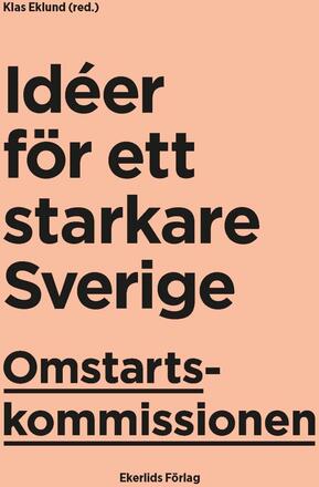 Omstartskommissionen - Idéer För Ett Starkare Sverige