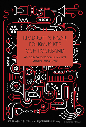 Rimdrottningar, Folkmusiker Och Rockband - Om Deltagandets Och Lärandets Villkor I Musiklivet