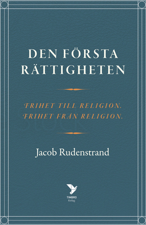 Den Första Rättigheten - Frihet Till Religion, Frihet Från Religion