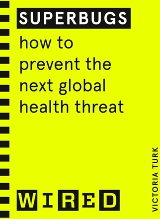 Superbugs (wired Guides) - How To Prevent The Next Global Health Threat