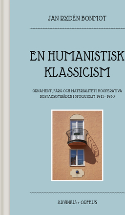 En Humanistisk Klassicism - Ornament, Färg Och Materialitet I Kooperativa Bostadsområden I Stockholm 1915-1930