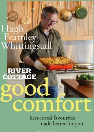 River Cottage Good Comfort - Best-loved Favourites Made Better For You