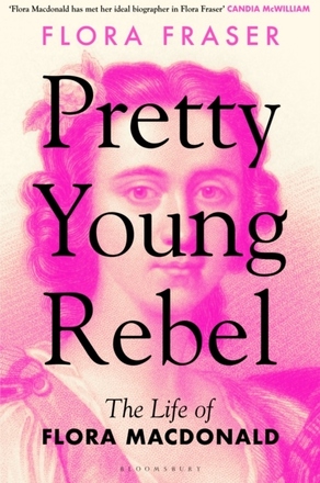 Pretty Young Rebel - The Life Of Flora Macdonald