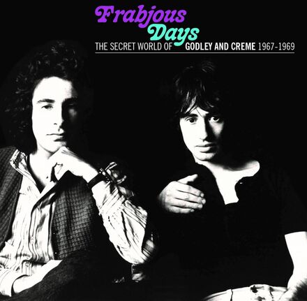 Godley And Creme: Frabjous days 1967-69