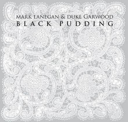 Lanegan Mark & Garwood Duke: Black pudding 2013