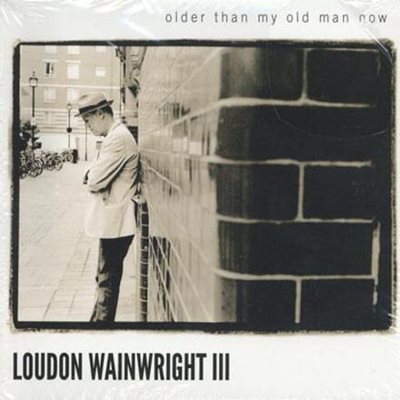 Wainwright Loudon III: Older Than My Old Man Now